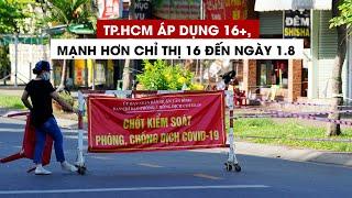 TP.HCM sẽ áp dụng 16+, mạnh hơn Chỉ thị 16 đến ngày 1.8 để chống Covid-19