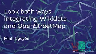 Look both ways: integrating Wikidata and OpenStreetMap (WikidataCon 2021 recording)