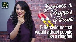 Be a People's Person - How to attract people like a magnet - Skillopedia - Michelle