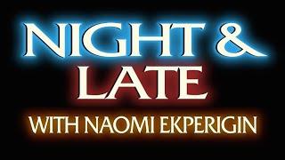 Night Late with Naomi Ekperigin