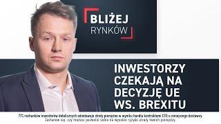 Inwestorzy czekają na decyzję UE ws Brexitu - Bliżej Rynków, 25.10.2019