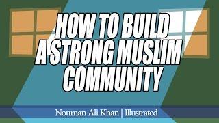 How to Build a Strong Muslim Community? | Nouman Ali Khan | illustrated