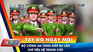 Bộ Công an tăng gấp ba lần chỉ tiêu hệ trung cấp | Cần Thơ TV