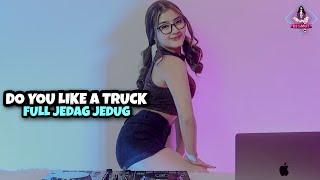 DJ DO YOU LIKE A TRUCK || FULL JEDAG JEDUG (DJ IMUT REMIX)