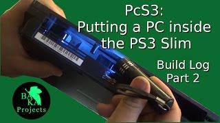 PcS3: Putting a PC in a PS3 Slim Build log Part 2