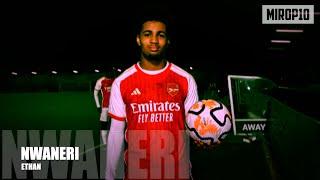 ETHAN NWANERI  ARSENAL  THE WIZARD  Skills & Goals  2023 