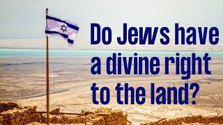Do Jews Have a Divine Right to the Land?