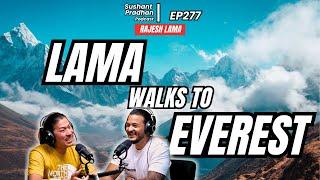 EP 277: Rajesh Lama | Walking From Kathmandu To Everest | Sushant Pradhan Podcast