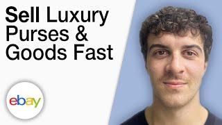 How To Sell Luxury Purses and Goods on eBay Fast [2025 Full Guide]
