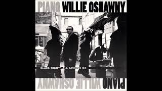 Piano Willie Oshawny - Black Nights All Around Me