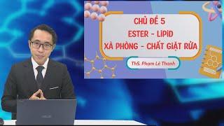 BÍ QUYẾT ÔN THI THPT 2025 | Môn hóa | Chuyên đề 5 | Ester - Lipid Xà phòng - Chất giặt rửa