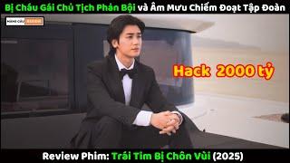 Bị Cháu Gái Chủ Tịch Phản Bội và Kế Hoạch Chiếm Đoạt Tập Đoàn | Review Phim Trái Tim Bị Chôn Vùi