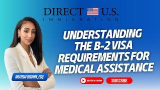 Understanding the B-2 Visa Requirements for Medical Assistance | Direct U.S. Immigration