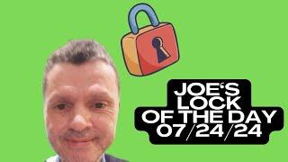 Joe’s TOP LOCK of The Day! 07/24/24