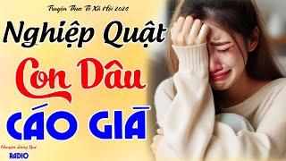 Chuyện Đời Thực Nghe Khó Mà Quên: NGHIỆP QUẬT CON DÂU CÁO GIÀ - Kể Truyện Đêm Khuya Đặc Sắc Ngủ Ngon