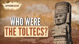 Who Were the Toltecs?