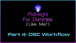 PixInsight For Dummies (Like Me) | Part 4 - OSC Workflow