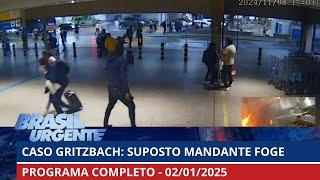 Gritzbach: suspeito de mandar matar foge | Brasil Urgente | PROGRAMA COMPLETO | 02/01/2025