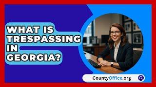 What Is Trespassing In Georgia? - CountyOffice.org