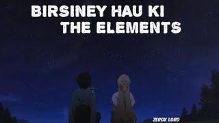 BIRSINEY HAU KI || THE ELEMENTS || LYRICS SONG || ZeroX L0rD