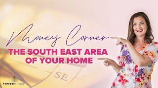 Your MONEY Corner - The SE Area of Your Home