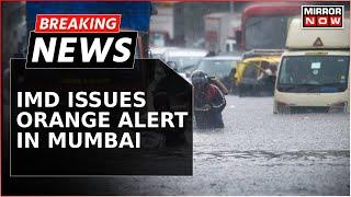 Severe Rains In Mumbai Prompts IMD's Orange Alert, Citizens Urged To Stay Indoors | Breaking News