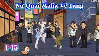 Nữ Quái Mafia Về Làng | Tập dài 1~15 | Tổ Ấm Nhỏ