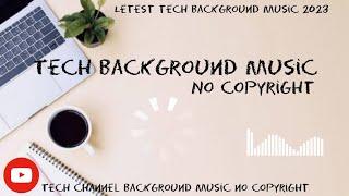 Best Background Music For Tech Videos  | No Copyright | Best Tech Background music 2023 | Part 1