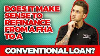 Does it make sense to refinance from a FHA to a Conventional Loan?