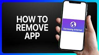 How To Remove Samsung Internet App Tutorial