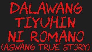 DALAWANG TIYUHIN NI ROMANO (Aswang True Story)