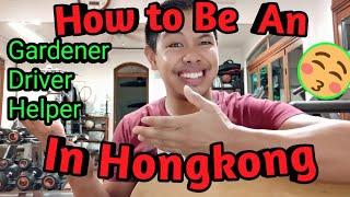 How to be an: Gardener, Driver,helper, in Hongkong