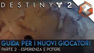 Destiny 2 | Guida per i Nuovi Giocatori | Parte 2 | Il Livellamento Esperienza e Potere