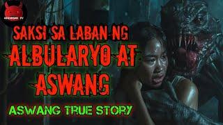 Saksi Sa Laban Ng Albularyo At Aswang | Aswang True Story