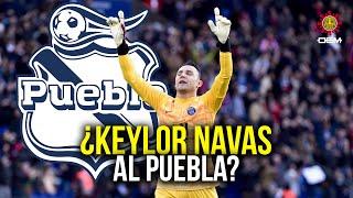 ¿Bombazo de la Liga Mx en Puebla? Suena Keylor Navas para la Franja