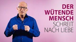 Robert Betz - Der wütende Mensch schreit nach Liebe