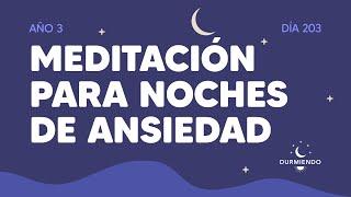 Meditación para noches de ansiedad - Día 203 Año 3 | Durmiendo Podcast