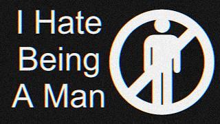 I Hate Being A Man