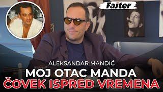 ALEKSANDAR MANDIĆ: MOJ OTAC MANDA BIO JE ČOVEK ISPRED VREMENA