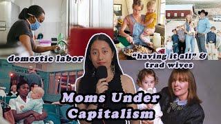 Moms Need Help: Domestic Labor, Trad Wives, and Motherhood Under Capitalism