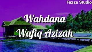 WAHDANA - WAFIQ AZIZAH [ Lirik ]