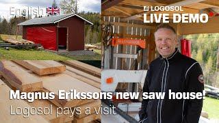 Magnus Erikssons new saw house! Logosol pays a visit | LOGOSOL