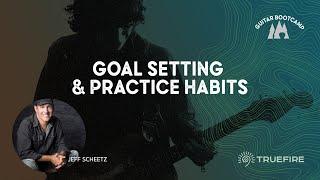  Guitar Bootcamp: Goal Settings and Practice Habits With Jeff Scheetz | TrueFire