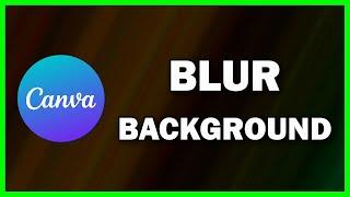 How to Blur Image Background in Canva for Free | Canva Tutorial