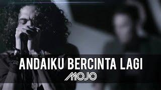 MOJO  - Andai Ku Bercinta Lagi (Official Music Video)