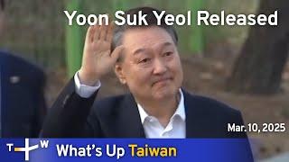 Yoon Suk Yeol Released, What's Up Taiwan – News at 10:00, March 10, 2025 | TaiwanPlus News