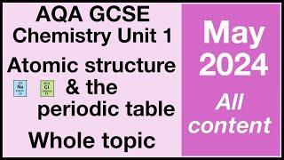 Whole of Unit 1, AQA GCSE Chemistry - Atomic Structure and the periodic table