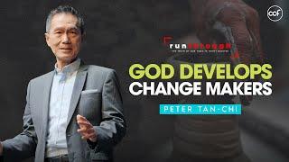 God Develops Change Makers| Peter Tan-Chi | Run Through