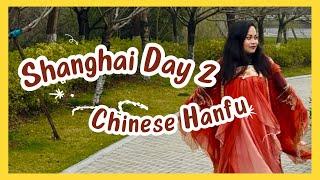 DAY 2 IN SHANGHAI | EXPERIENCING CHINESE CULTURE IN HANFU!