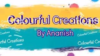 Colourful Creations by Ananish | Channel Trailer